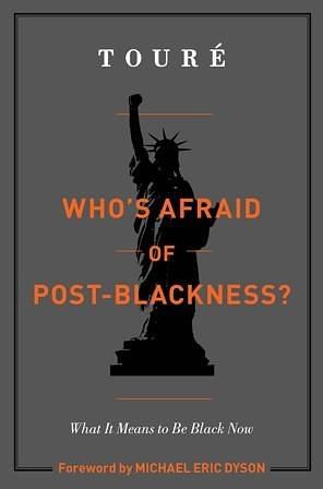 Who's Afraid of Post-Blackness?: What it Means to Be Black Now by Touré, Touré, Michael Eric Dyson