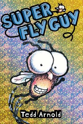 Super Fly Guy! by Tedd Arnold