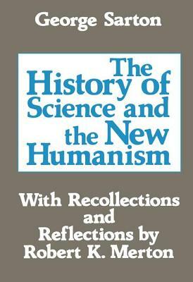 The History of Science and the New Humanism by George Sarton, Michael Novak