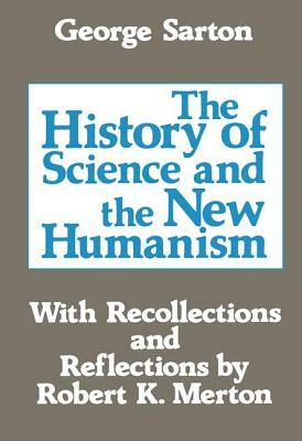 The History of Science and the New Humanism by Michael Novak, George Sarton