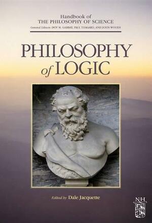 Philosophy of Logic by Dale Jacquette, John Hayden Woods, Dov M. Gabbay