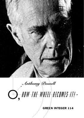 O, How the Wheel Becomes It! by Anthony Powell