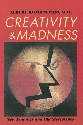 Creativity and Madness: New Findings and Old Stereotypes by Albert Rothenberg