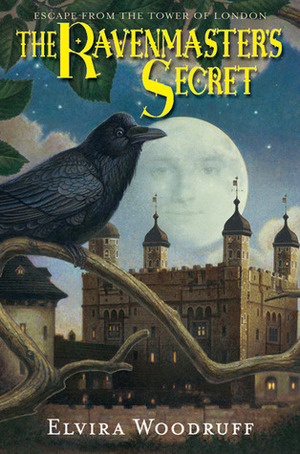 The Ravenmaster's Secret: Escape From The Tower Of London by Elvira Woodruff