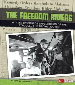 Freedom Riders: A Primary Source Exploration of the Struggle for Racial Justice by Kathryn Clay, Heather E. Schwartz