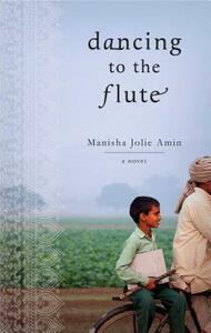 Dancing to the Flute by Manisha Jolie Amin