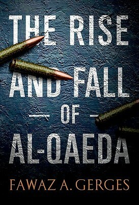 The Rise and Fall of Al-Qaeda by Fawaz A. Gerges
