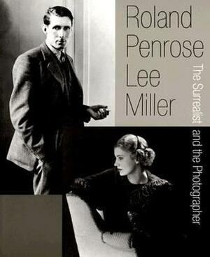 The Surrealist and the Photographer by Lee Miller, Roland Penrose