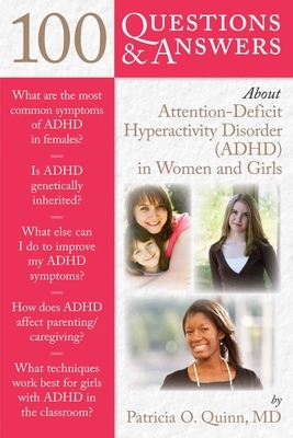 100 Questions & Answers about Attention Deficit Hyperactivity Disorder (Adhd) in Women and Girls by Patricia Quinn