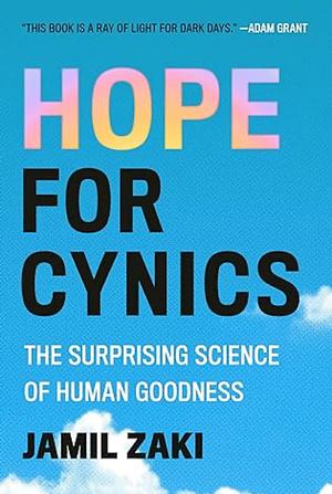 Hope for Cynics: The Surprising Science of Human Goodness by Jamil Zaki