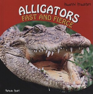 Alligators: Fast and Fierce by Norman Pearl