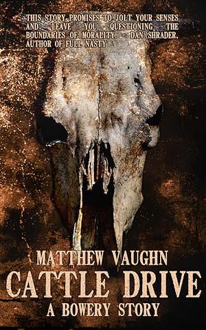 Cattle Drive: A Bowery Story by Matthew Vaughn
