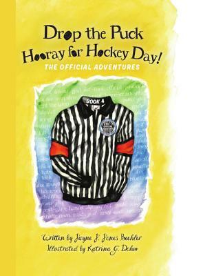Drop the Puck, Hooray for Hockey Day! by Jayne J. Jones Beehler