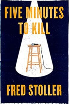 Five Minutes to Kill: How the HBO Young Comedians Special Changed the Lives of 1989's Funniest Comics by Fred Stoller