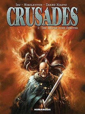 Crusades #1 : The Silver-Eyed Specter by Alex Nikolavitch, Izu, Zhang Xiaoyu