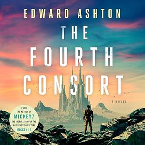 The Fourth Consort by Edward Ashton