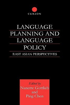 Language Planning and Language Policy: East Asian Perspectives by Nanette Gottlieb, Ping Chen