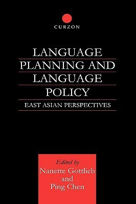 Language Planning and Language Policy: East Asian Perspectives by Ping Chen, Nanette Gottlieb