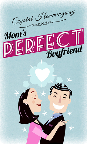 Mom's Perfect Boyfriend by Crystal Hemmingway