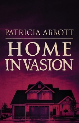 Home Invasion by Patricia Abbott