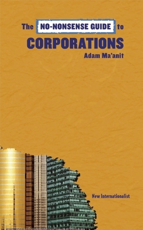 The No-Nonsense Guide to Corporations by Adam Ma'Anit