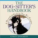 The Dog Sitter's Handbook: A Personalized Guide for Your Pet's Caregiver by Karen Anderson