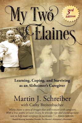 My Two Elaines: Learning, Coping, and Surviving as an Alzheimer's Caregiver by Martin J. Schreiber, Cathy Breitenbucher