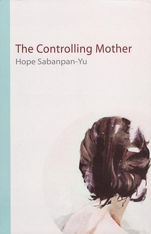 The Controlling Mother in Philippine and Japanese Fiction by Women Writers by Hope Sabanpan-Yu