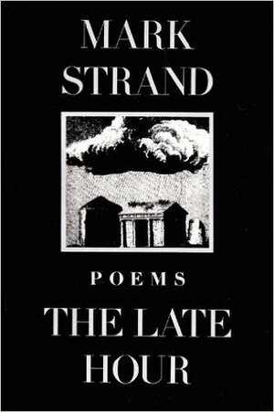 The Late Hour by Mark Strand