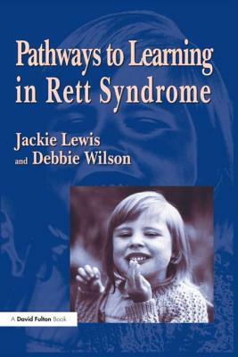Pathways to Learning in Rett Syndrome by Debbie Wilson