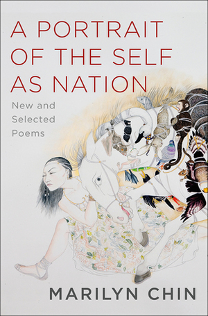 A Portrait of the Self as Nation: New and Selected Poems by Marilyn Chin