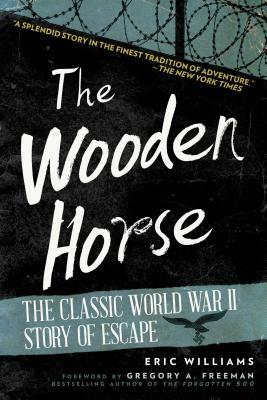 The Wooden Horse: The Classic World War II Story of Escape by Eric Williams