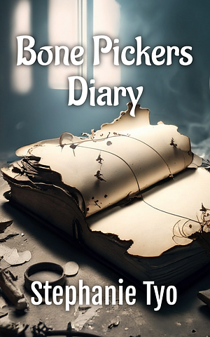 Bone Pickers Diary by Stephanie Tyo, Stephanie Tyo