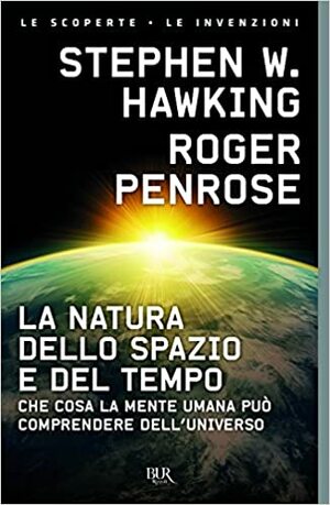 La natura dello spazio e del tempo. Che cosa la mente umana può comprendere dell'universo by Roger Penrose, Stephen Hawking