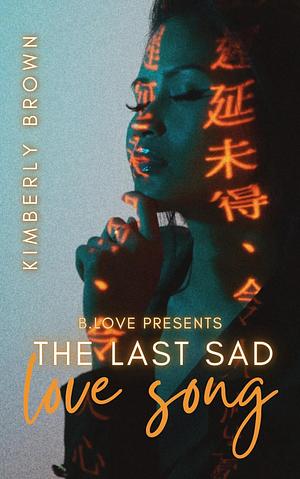 The Last Sad Love Song by Kimberly Brown