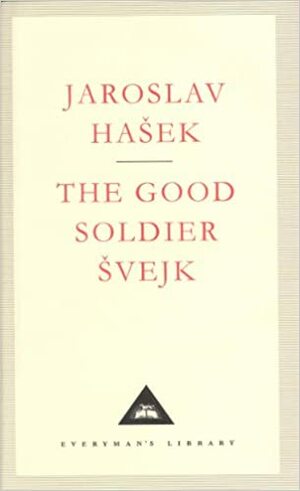 The Good Soldier Svejk and His Fortunes in the World War by Jaroslav Hašek