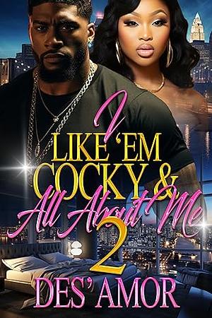 I Like ‘Em Cocky & All About Me 2 by Des' Amor