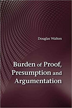 Burden of Proof, Presumption and Argumentation by Douglas N. Walton