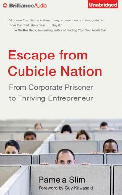 Escape from Cubicle Nation: From Corporate Prisoner to Thriving Entrepreneur by Pamela Slim