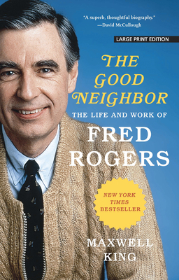 The Good Neighbor: The Life and Work of Fred Rogers by Maxwell King