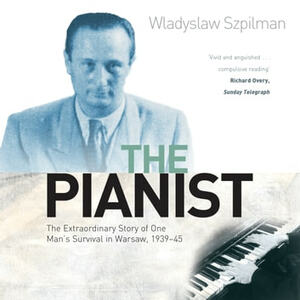 The Pianist: The Extraordinary Story of One Man's Survival in Warsaw, 1939–45 by Władysław Szpilman