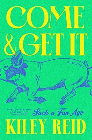 Come and Get It: A GMA Book Club Pick by Kiley Reid, Kiley Reid