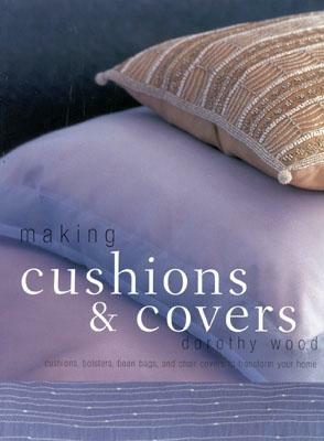 Making Cushions and Covers by Dorothy Wood