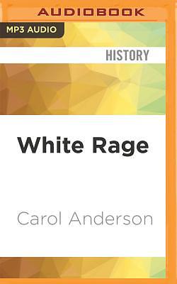 White Rage: The Unspoken Truth of Our Racial Divide by Carol Anderson