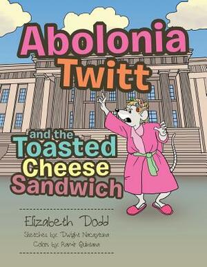 Abolonia Twitt and the Toasted Cheese Sandwich by Elizabeth Dodd