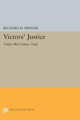 Victors' Justice: Tokyo War Crimes Trial by Richard H. Minear