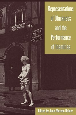 Representations of Blackness and the Performance of Identities by Jean Rahier