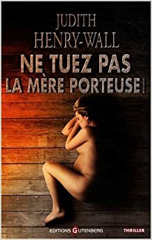 Ne Tuez Pas La Mère Porteuse ! by Julie Lauret, Judith Henry Wall