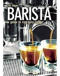 Barista: A Guide To Espresso Coffee by Jill Adams