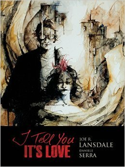 I Tell You It's Love by Daniele Serra, Joe R. Lansdale